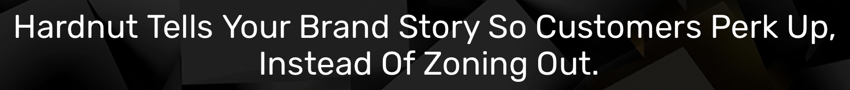 Hardnut: Brand story, customer engagement.