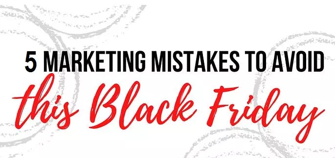 Black Friday marketing mistakes.