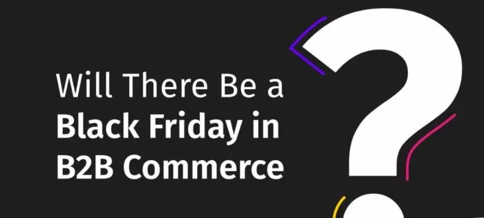 Black Friday in B2B commerce? Question mark.